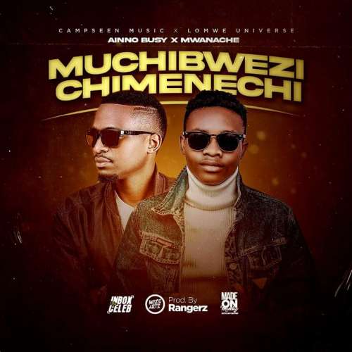 Ainno Busy X Mwanache-Muchibwenzi Chimenechi